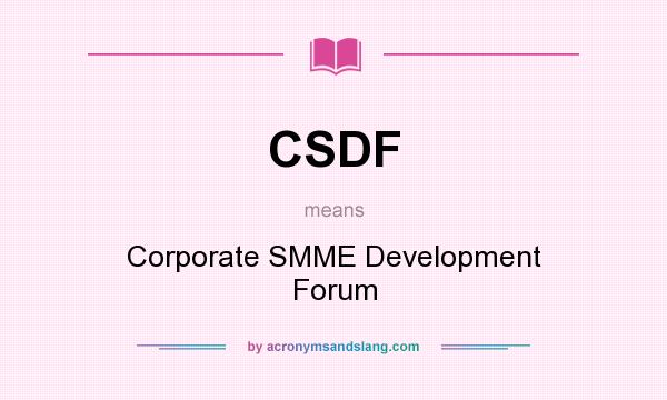 What does CSDF mean? It stands for Corporate SMME Development Forum