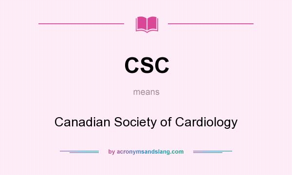 What does CSC mean? It stands for Canadian Society of Cardiology