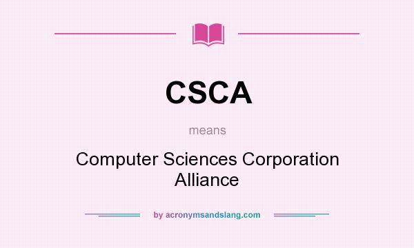 What does CSCA mean? It stands for Computer Sciences Corporation Alliance