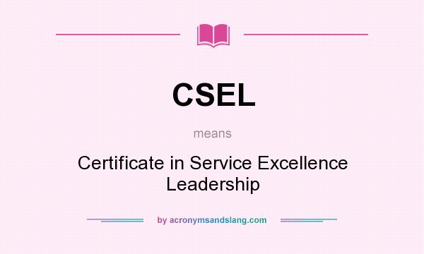 What does CSEL mean? It stands for Certificate in Service Excellence Leadership