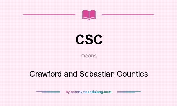 What does CSC mean? It stands for Crawford and Sebastian Counties