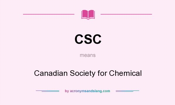What does CSC mean? It stands for Canadian Society for Chemical