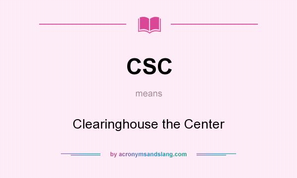 What does CSC mean? It stands for Clearinghouse the Center