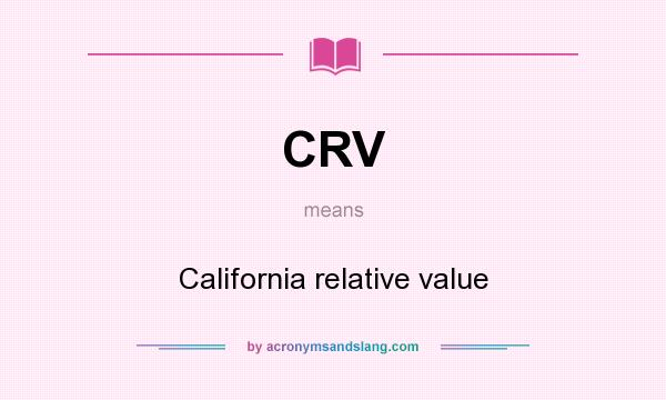 What does CRV mean? It stands for California relative value