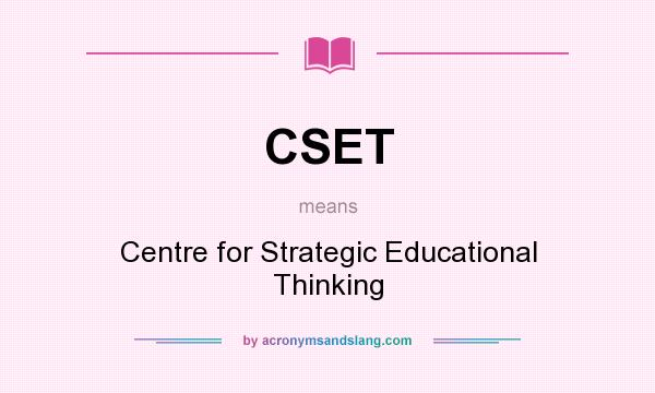 What does CSET mean? It stands for Centre for Strategic Educational Thinking