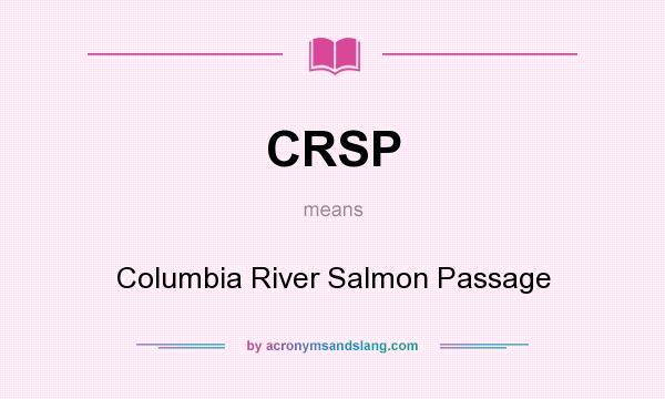 What does CRSP mean? It stands for Columbia River Salmon Passage