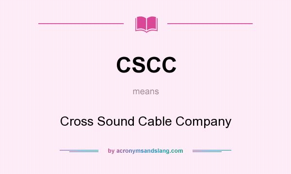 What does CSCC mean? It stands for Cross Sound Cable Company