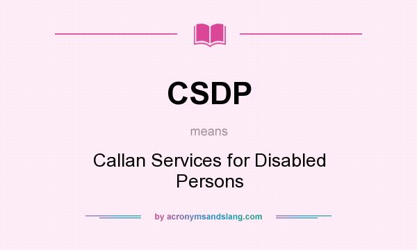 What does CSDP mean? It stands for Callan Services for Disabled Persons