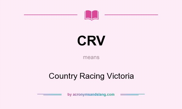 What does CRV mean? It stands for Country Racing Victoria