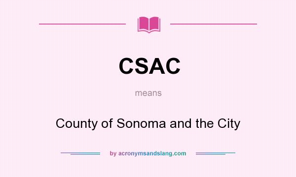 What does CSAC mean? It stands for County of Sonoma and the City