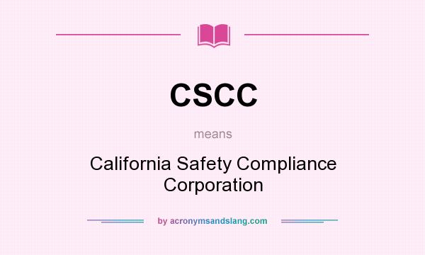 What does CSCC mean? It stands for California Safety Compliance Corporation