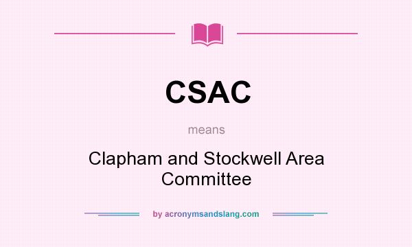 What does CSAC mean? It stands for Clapham and Stockwell Area Committee