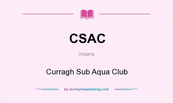 What does CSAC mean? It stands for Curragh Sub Aqua Club