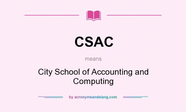 What does CSAC mean? It stands for City School of Accounting and Computing