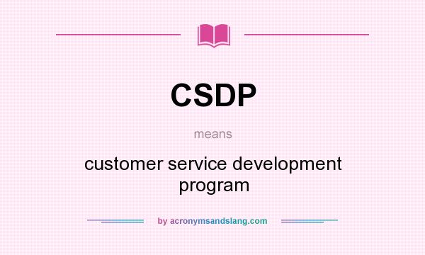 What does CSDP mean? It stands for customer service development program