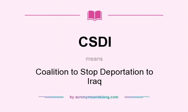 What does CSDI mean? It stands for Coalition to Stop Deportation to Iraq