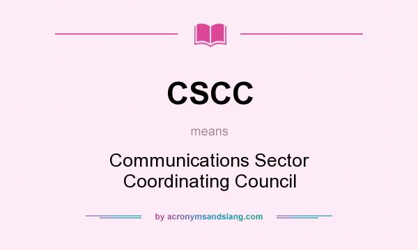 What does CSCC mean? It stands for Communications Sector Coordinating Council