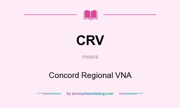 What does CRV mean? It stands for Concord Regional VNA