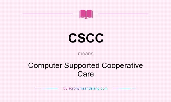 What does CSCC mean? It stands for Computer Supported Cooperative Care