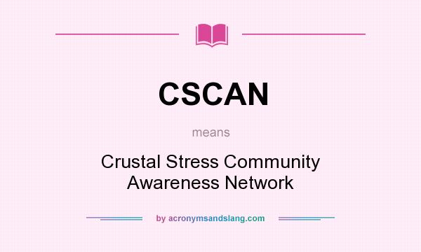 What does CSCAN mean? It stands for Crustal Stress Community Awareness Network