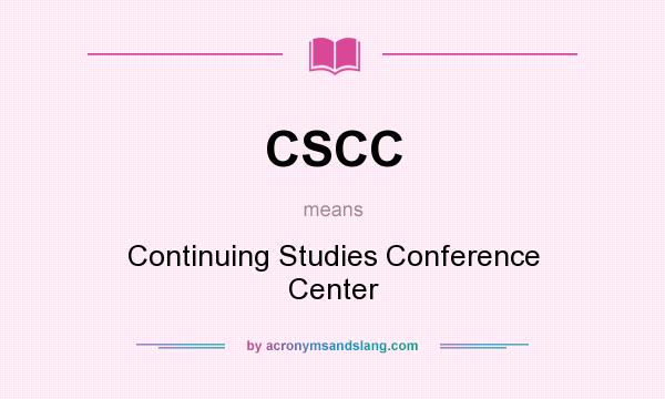 What does CSCC mean? It stands for Continuing Studies Conference Center