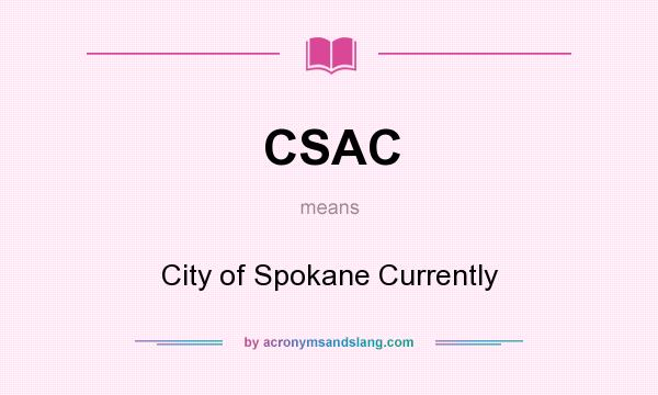 What does CSAC mean? It stands for City of Spokane Currently