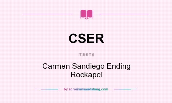 What does CSER mean? It stands for Carmen Sandiego Ending Rockapel
