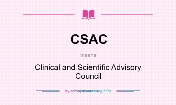 What does CSAC mean? It stands for Clinical and Scientific Advisory Council