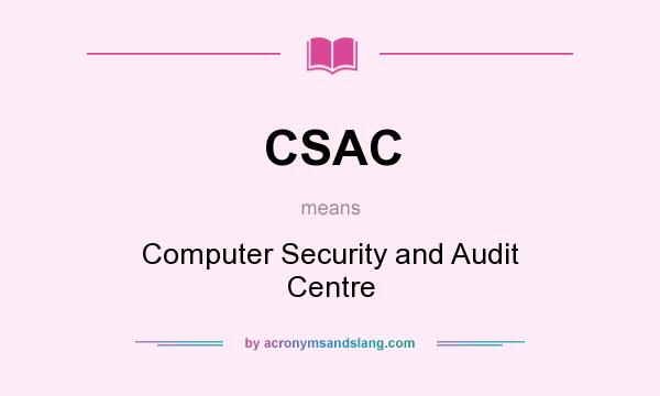 What does CSAC mean? It stands for Computer Security and Audit Centre
