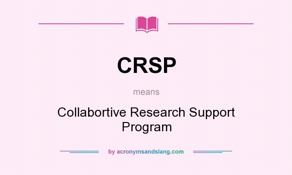 What does CRSP mean? It stands for Collabortive Research Support Program