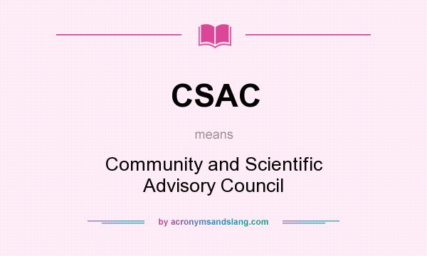What does CSAC mean? It stands for Community and Scientific Advisory Council