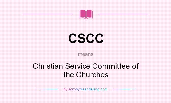 What does CSCC mean? It stands for Christian Service Committee of the Churches