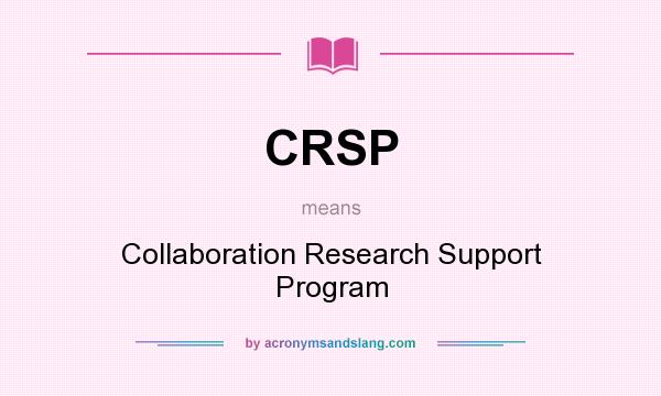 What does CRSP mean? It stands for Collaboration Research Support Program