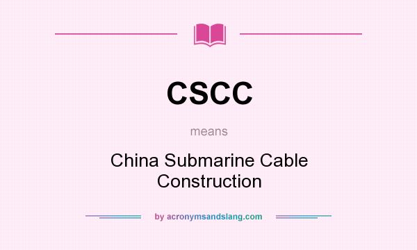 What does CSCC mean? It stands for China Submarine Cable Construction