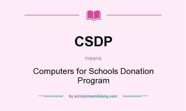 What does CSDP mean? It stands for Computers for Schools Donation Program