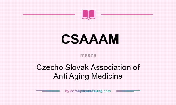 What does CSAAAM mean? It stands for Czecho Slovak Association of Anti Aging Medicine