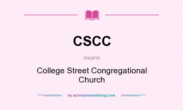 What does CSCC mean? It stands for College Street Congregational Church