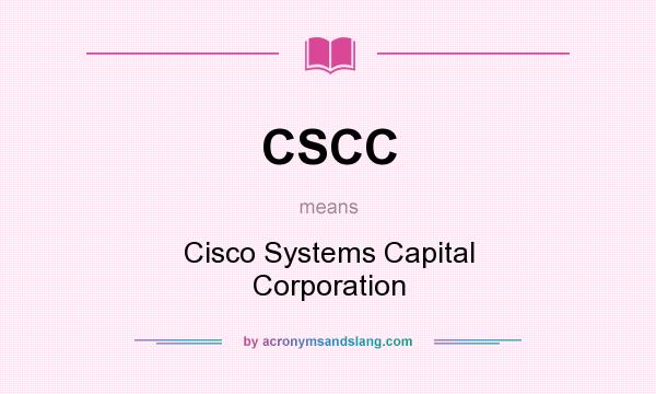 What does CSCC mean? It stands for Cisco Systems Capital Corporation