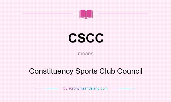 What does CSCC mean? It stands for Constituency Sports Club Council