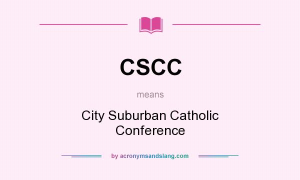 What does CSCC mean? It stands for City Suburban Catholic Conference