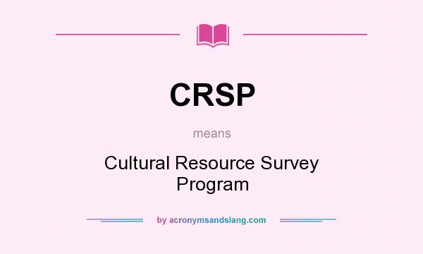 What does CRSP mean? It stands for Cultural Resource Survey Program
