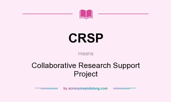 What does CRSP mean? It stands for Collaborative Research Support Project