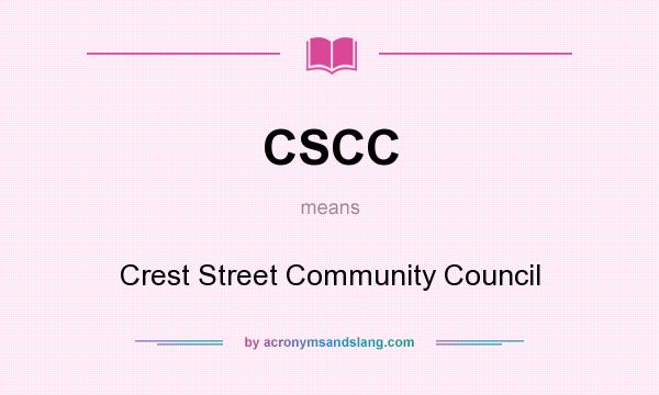 What does CSCC mean? It stands for Crest Street Community Council
