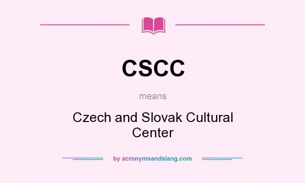 What does CSCC mean? It stands for Czech and Slovak Cultural Center