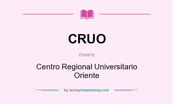 What does CRUO mean? It stands for Centro Regional Universitario Oriente