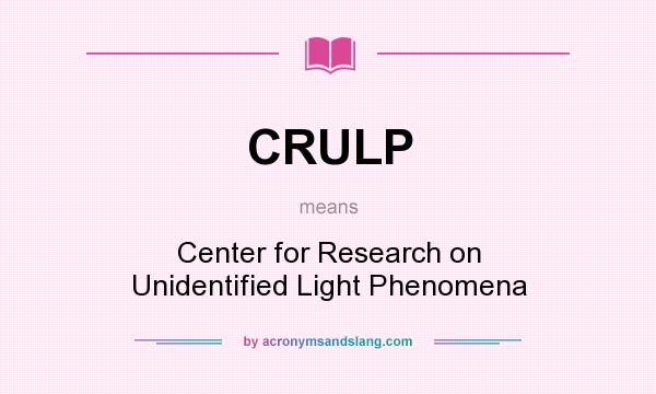 What does CRULP mean? It stands for Center for Research on Unidentified Light Phenomena