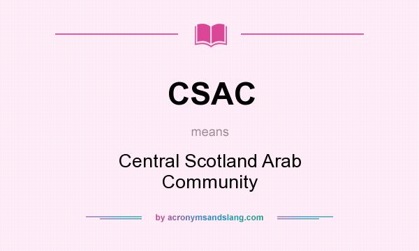 What does CSAC mean? It stands for Central Scotland Arab Community