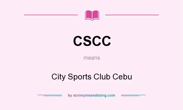 What does CSCC mean? It stands for City Sports Club Cebu