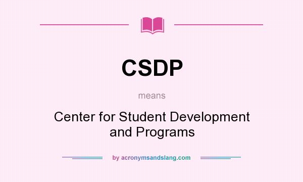 What does CSDP mean? It stands for Center for Student Development and Programs