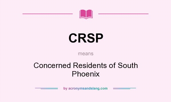 What does CRSP mean? It stands for Concerned Residents of South Phoenix